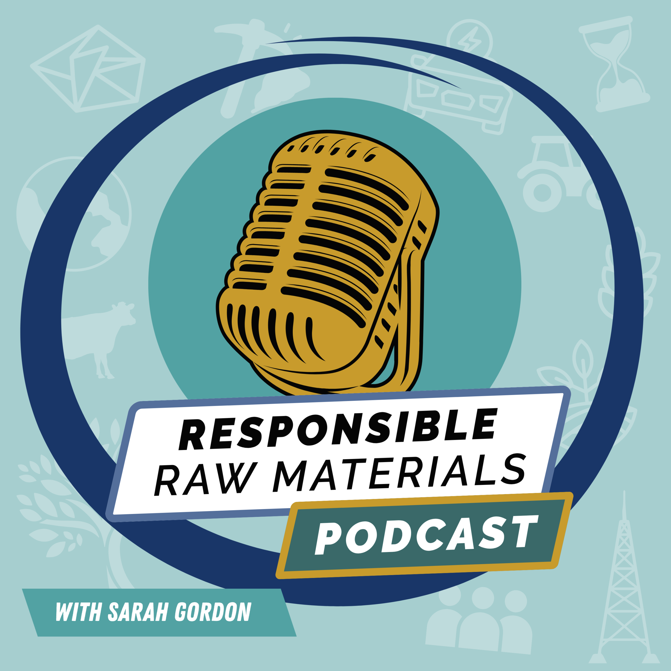 Responsible Raw Materials Podcast hosted by Sarah Gordon